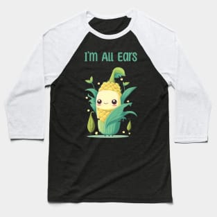 I'm All Ears Corn On The Cob Graphic Pun Cute Phrase Design Baseball T-Shirt